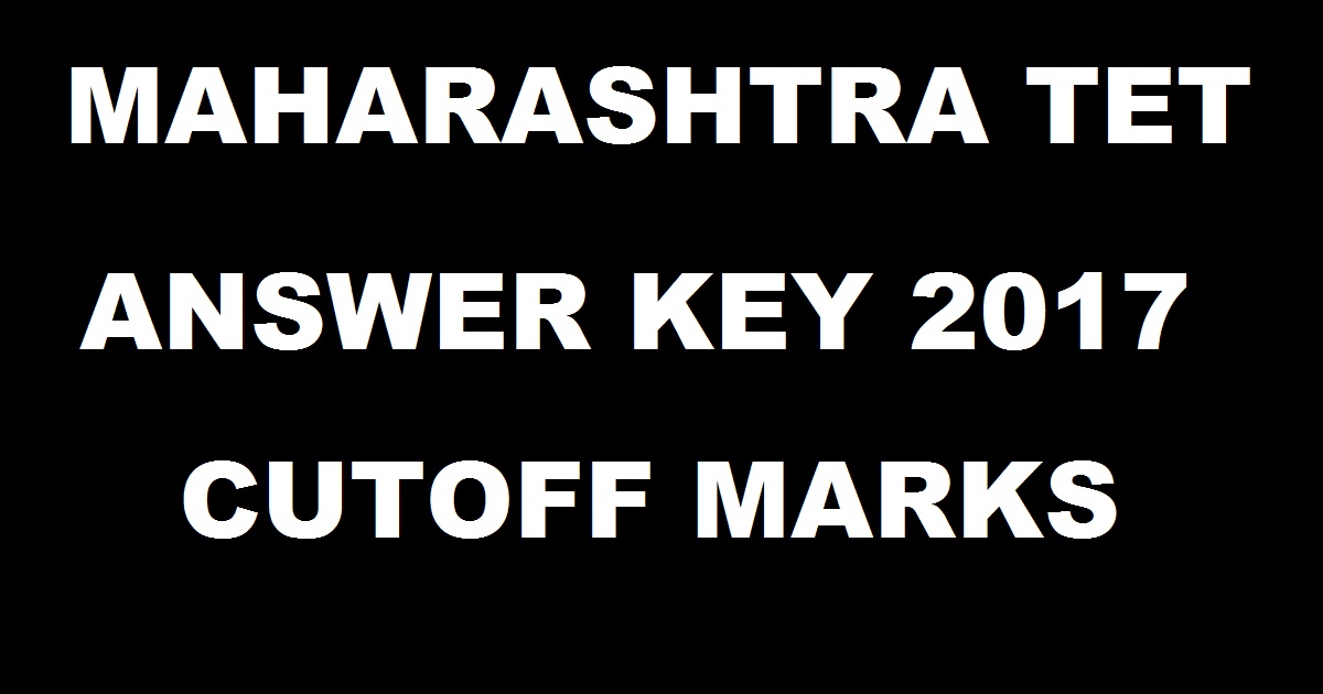 Maharashtra TET Answer Key 2017 Cutoff Marks - MAHA TET Solutions For Set A B C D