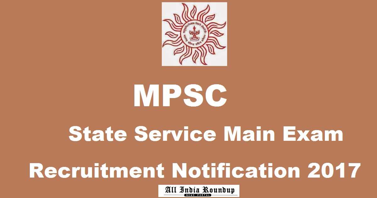 MPSC State Services Main Exam Recruitment Notification 2017 - Apply Online @ www.mpsc.gov.in For 377 Posts