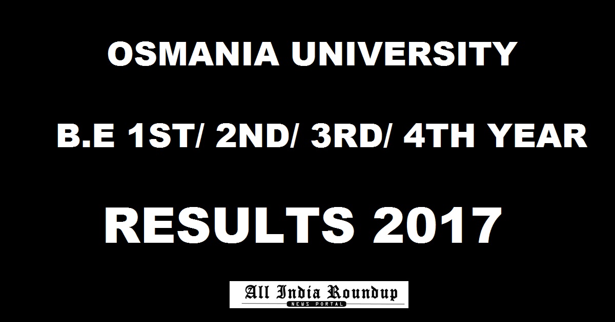 OU BE Results May 2017 @ www.osmania.ac.in - Osmania University 1st/ 2nd/ 3rd/ 4th Year BE Results To Be Out Today