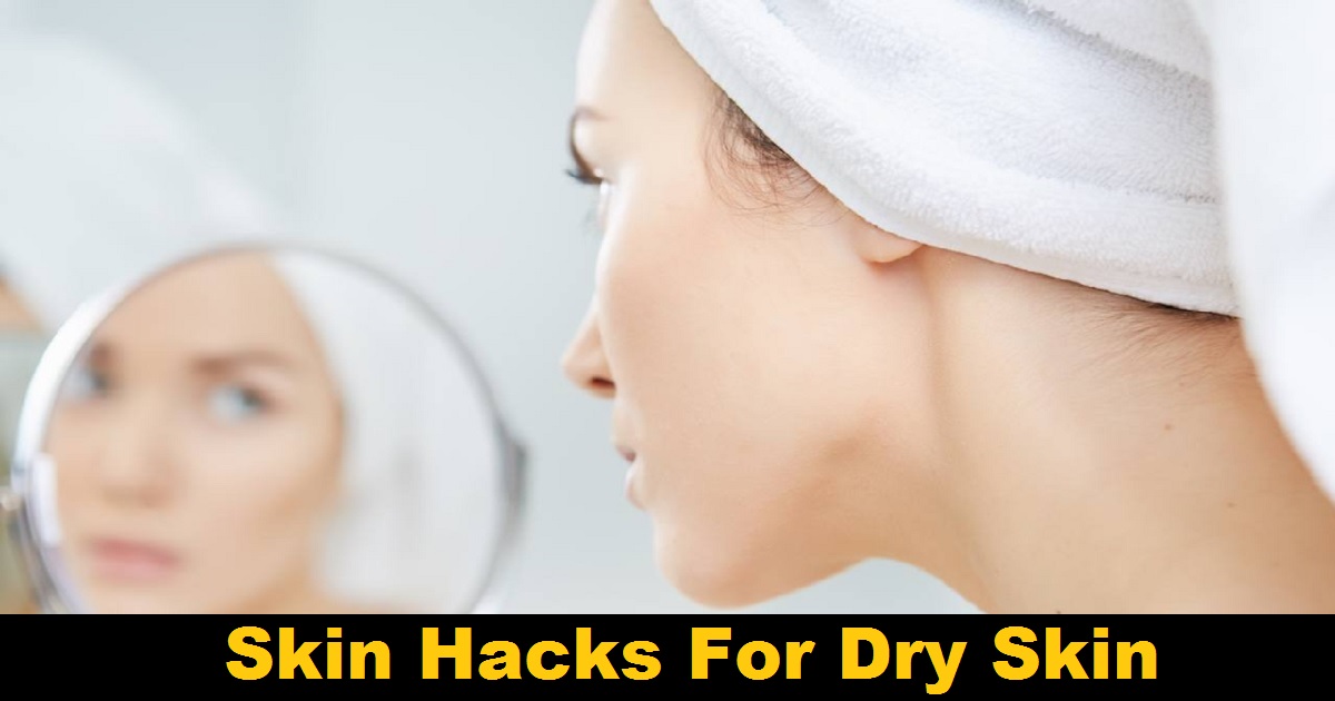 5 Skin Hacks You Should Try Right Now For Dry Skin