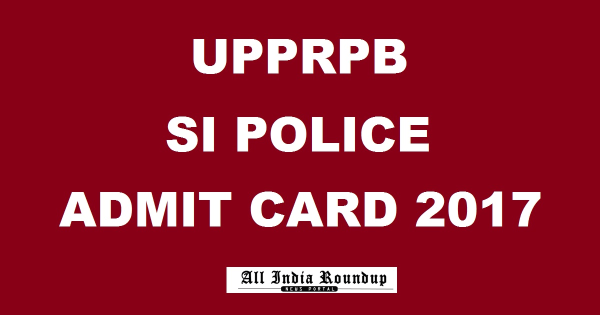 uppbpb.gov.in: UP Police SI Admit Card 2017 - Download UPPRPB Sub Inspector Hall Ticket Now
