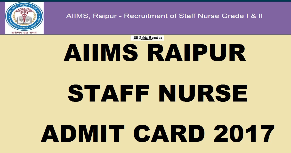 AIIMS Raipur Staff Nurse Admit Card 2017 Released @ www.aiimsraipur.edu.in For 9th September Exam
