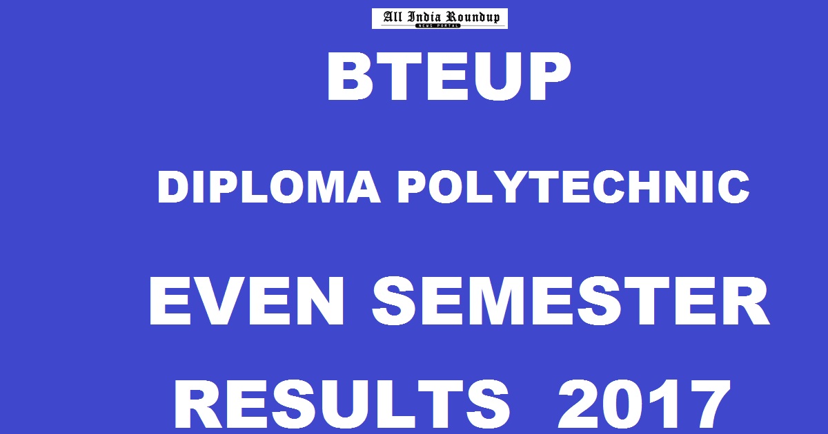 BTEUP Even Sem Results May 2017 Declared @ www.result.bteupexam.in - UPBTE Polytechnic Diploma Even Semester Results