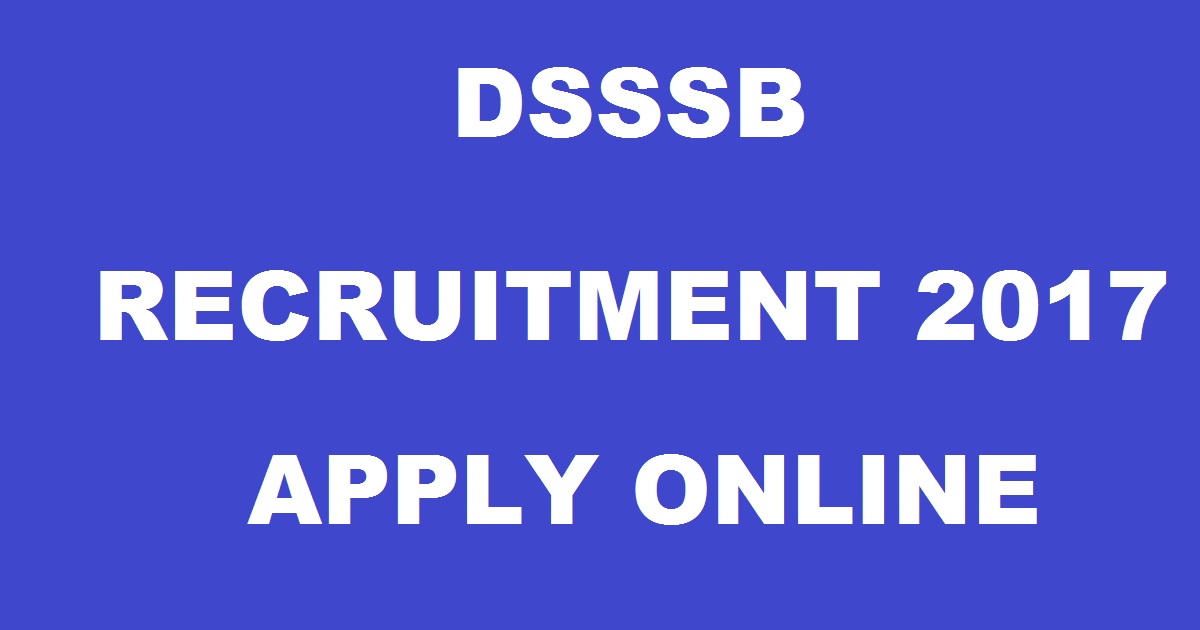 DSSB Recruitment 2017 Notification For Primary Teacher, Patwari & JE Posts - Apply Online @ delhi.gov.in