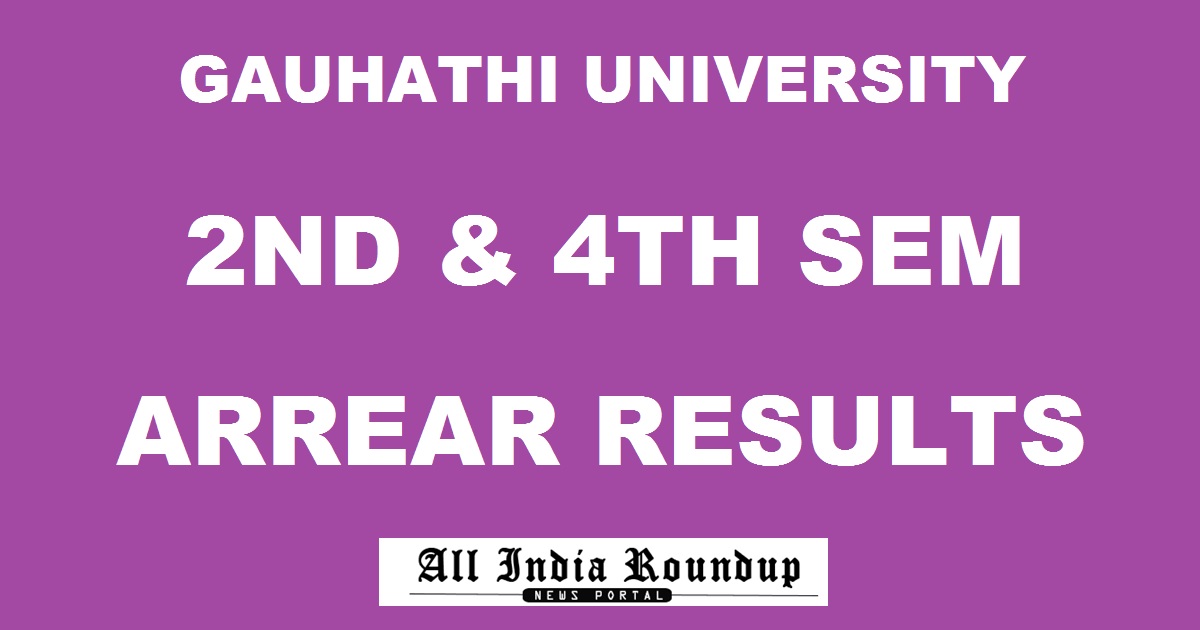 Gauhati University GU 2nd & 4th Sem Arrear Results 2017 Declared @ www.gauhati.ac.in For Arts/ Commerce/ Science