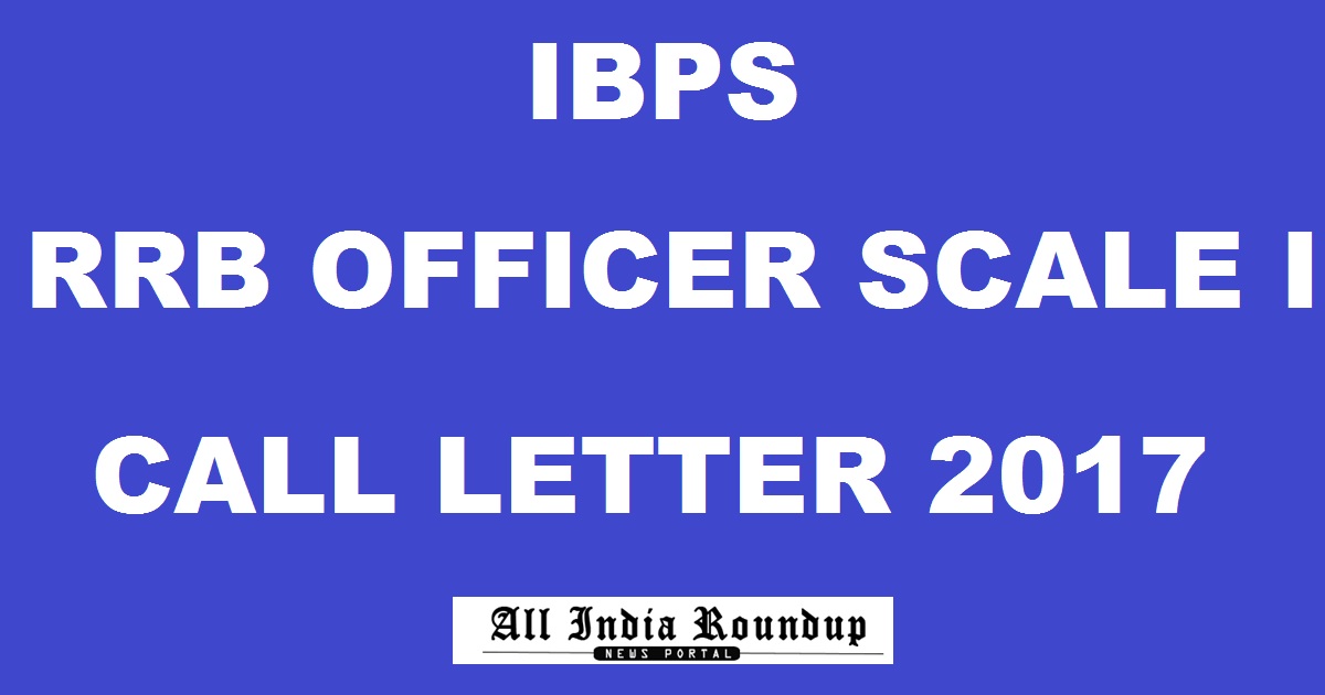 IBPS RRB Officer Scale I Prelims Call Letter 2017 Admit Card Released Download @ ibps.in