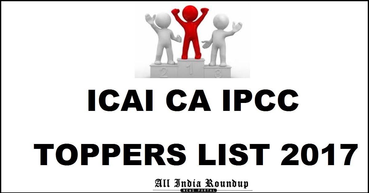 ICAI CA IPCC May 2017 Toppers List & Pass Percentage With All India Rankers (AIR) Names Photos - IPCC Results @ icai.nic.in, icaiexam.icai.org