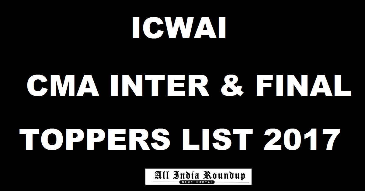 ICWAI CMA June 2017 Inter & Final Toppers List Pass Percentage With Photos - CMA June Results @ examicmai.org