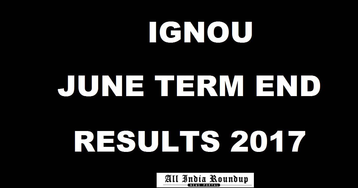 IGNOU June Term End Results 2017 Declared @ ignou.ac.in - Check Here