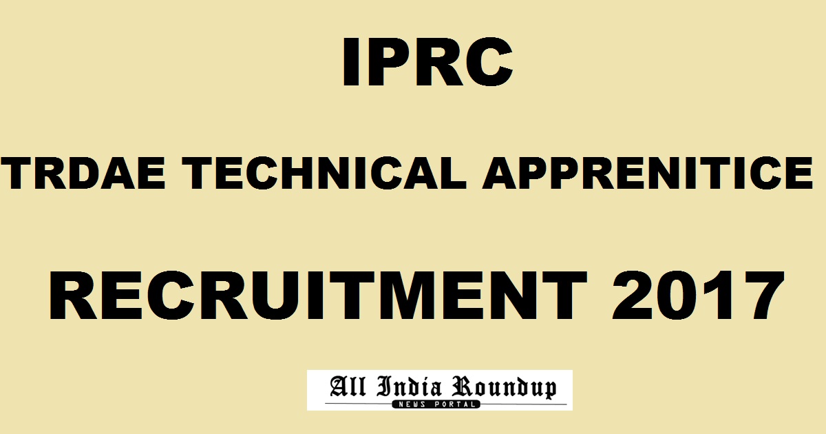 IPRC Trade/ Technical Apprentice Recruitment 2017 - Apply Online @ iprc.gov.in