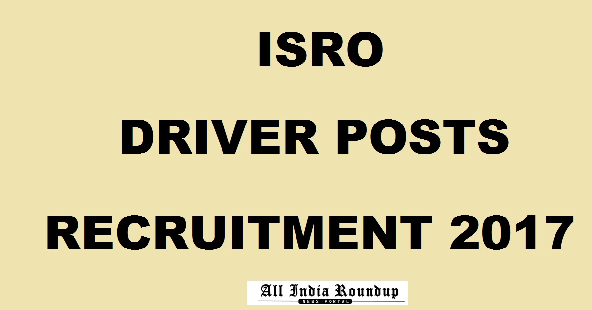 ISRO Driver Posts Recruitment 2017 - Apply Online @ isro.gov.in