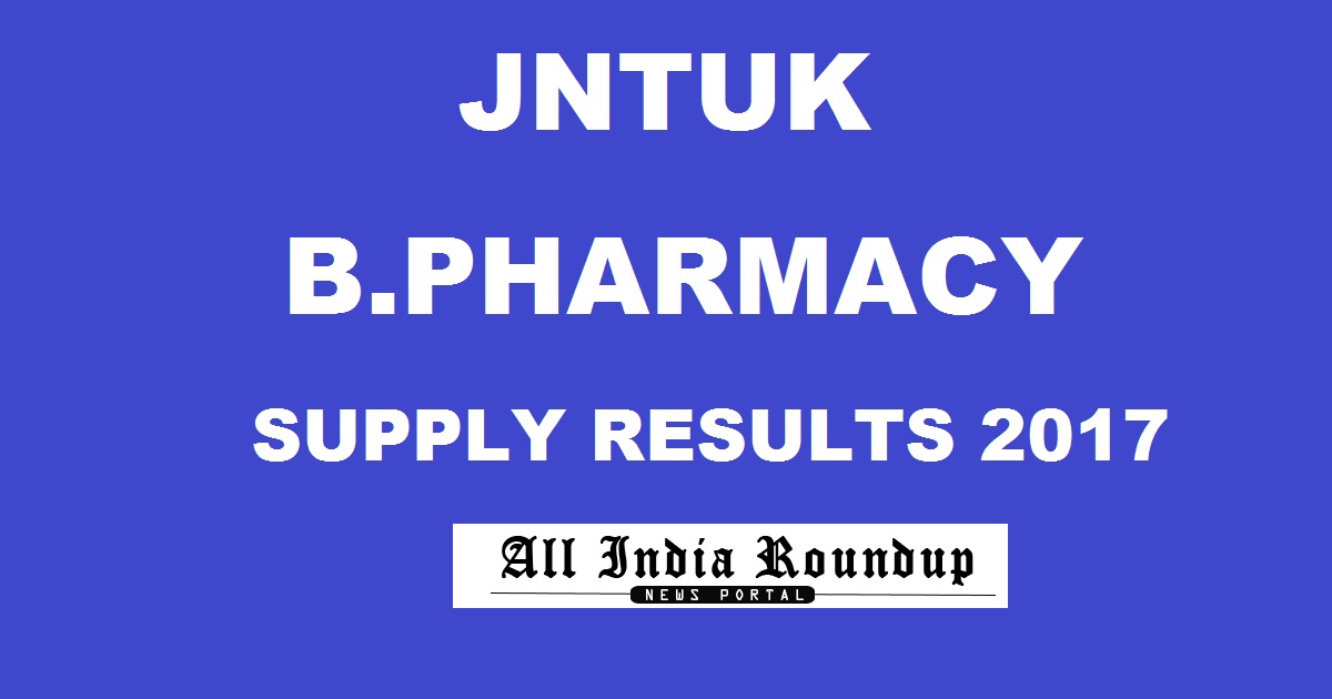 JNTUK B.Pharm Supply Results May 2017 Declared @ jntukresults.edu.in For 1-1/ 2-1/ 3-1 Sem (R16, R13, R10, R07)