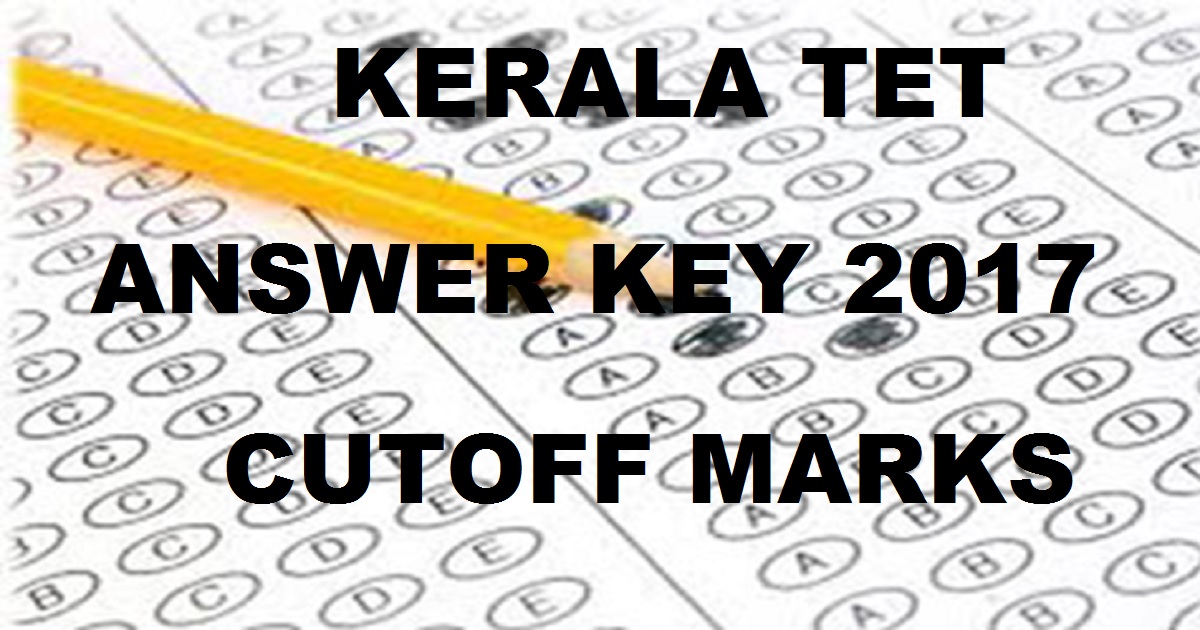 Kerala KTET Answer Key 2017 Cutoff Marks - Kerala TET Solutions For 12th August Exam