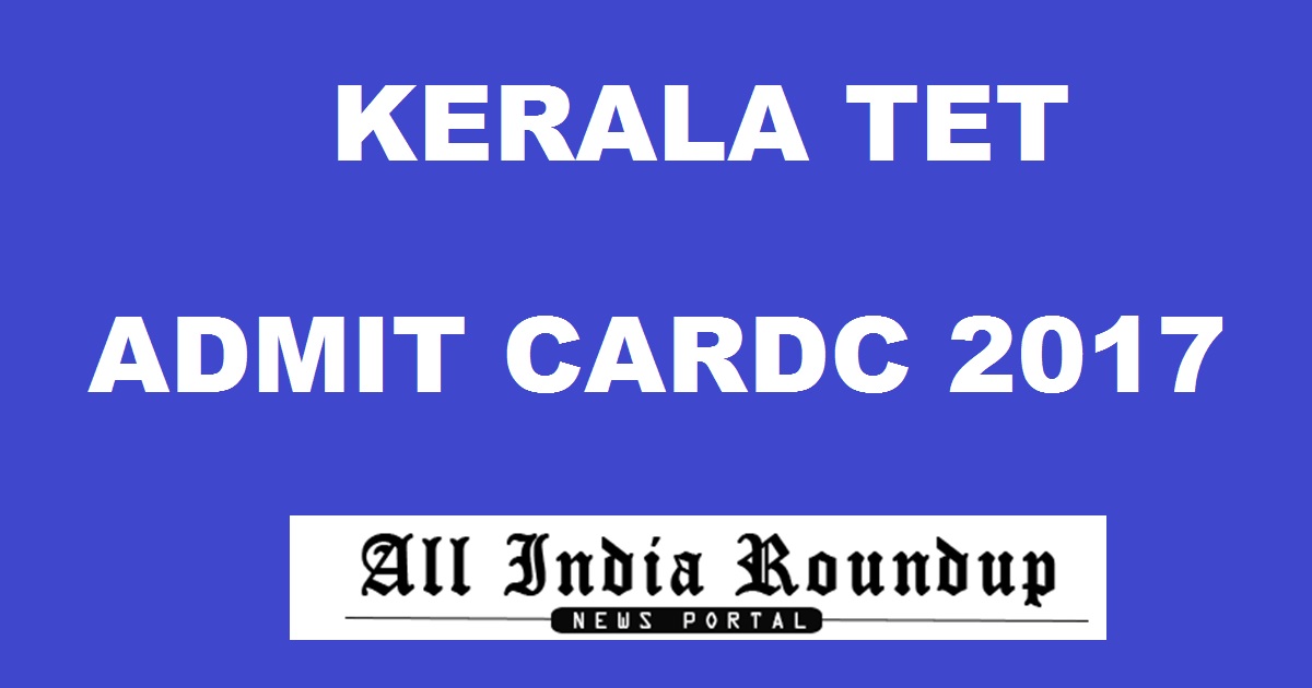 Kerala TET Admit Card 2017 Hall Ticket @ www.keralapareekshabhavan.in To Be Out