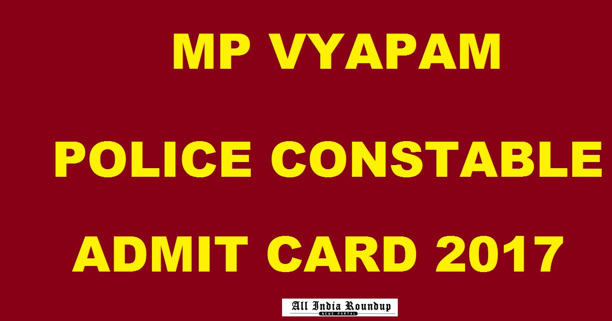 MP Police Constable Admit Card 2017 Hall Ticket Released - Download @ vyapam.nic.in