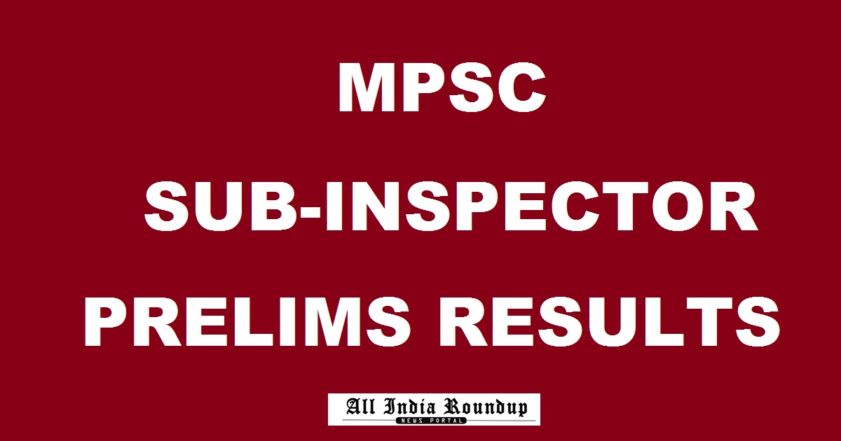 MPSC SI Prelims Results 2017 Declared @ www.mpsc.gov.in - Check MPSC Sub-Inspector Selected List Here