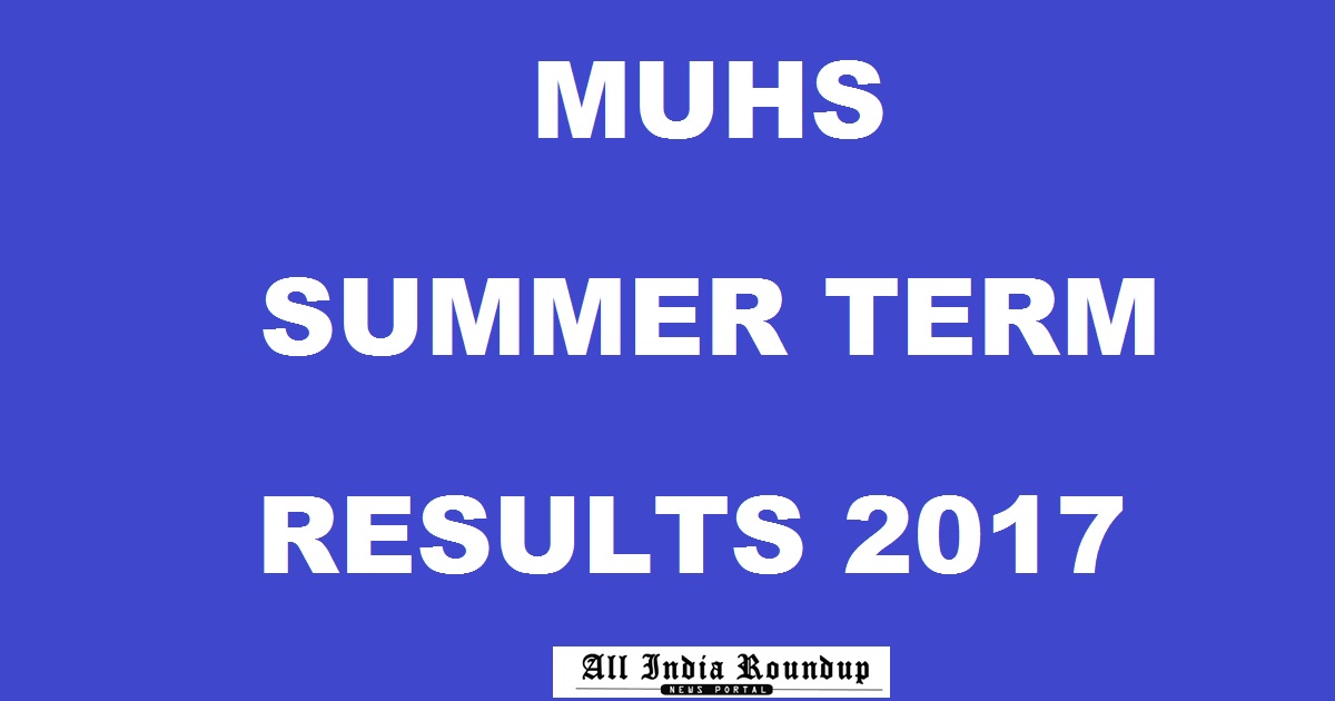 MUHS Summer Term Results 2017 Declared @ www.muhs.ac.in For UG & PG Courses
