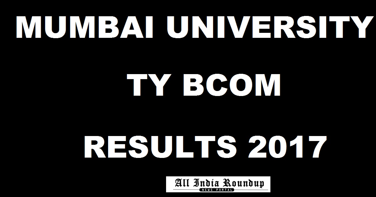 Mumbai University MU TY BCom Results April 2017 For 5th & 6th Sem Declared @ mu.ac.in