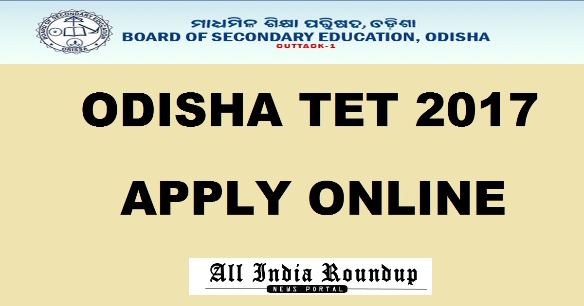 Odisha TET 2017: Apply Online For OTET @ www.bseodisha.ac.in