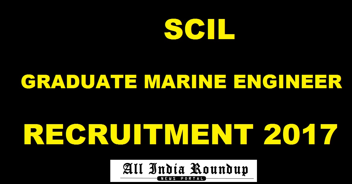 SCIL Recruitment Notification 2017 - Apply Online @ www.shipindia.com For Graduate Marine Engineer Posts