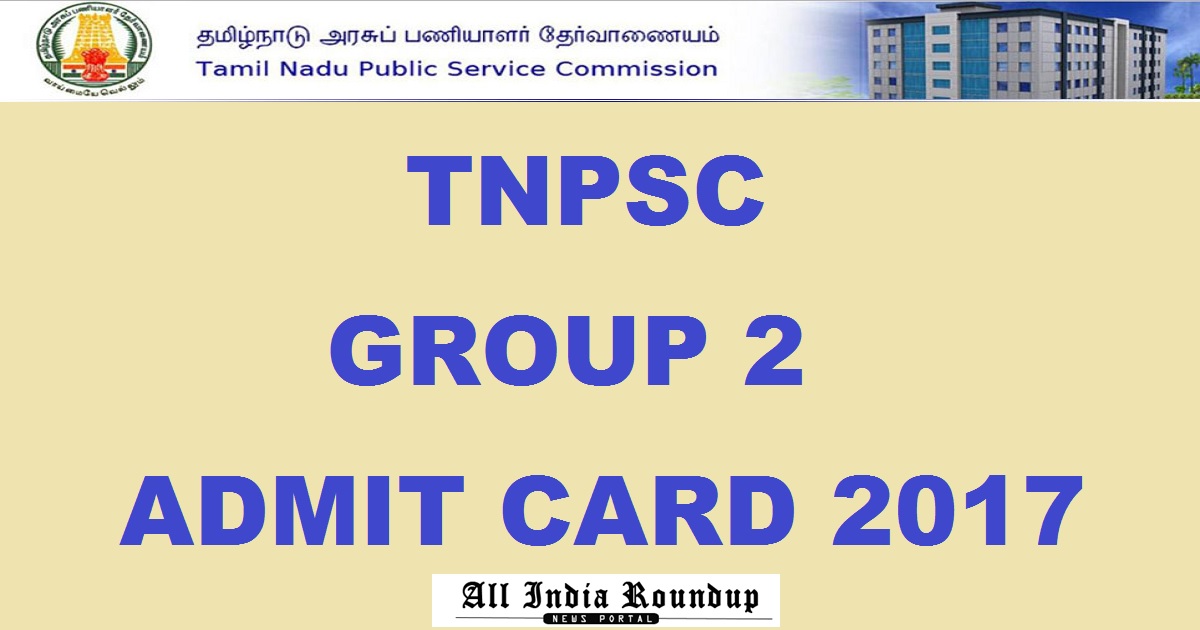TNPSC Group 2 Admit Card 2017 Hall Ticket Download @ tnpscexams.net For 6th August Exam Soon