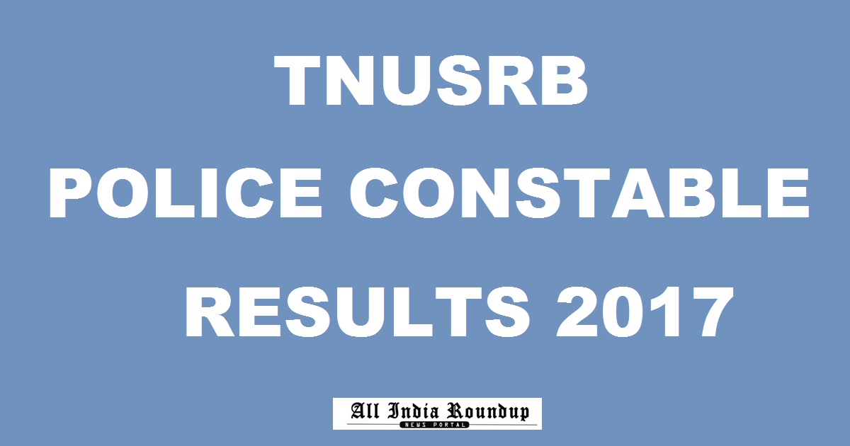 tnusrbonline.org: TNUSRB Results 2017 @ tn.gov.in - TN Tamil Nadu Police Constable Result Merit List Today Expected