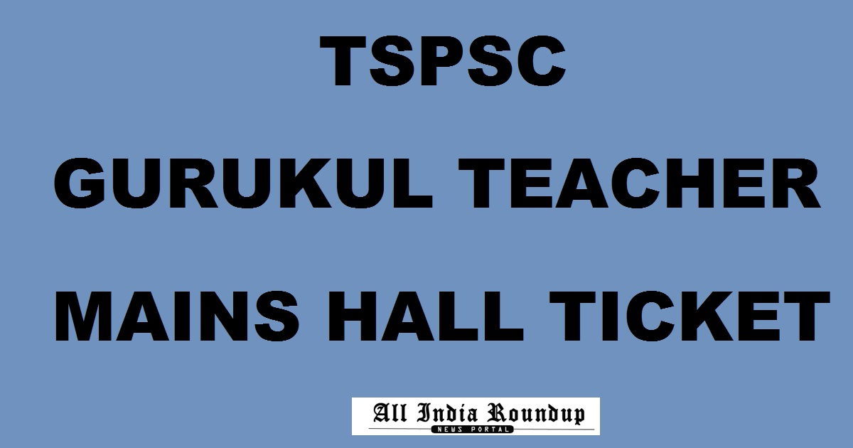 TSPSC Gurukul Teacher Mains Hall Ticket 2017 @ tspsc.gov.in - Telangana Gurukulam Admit Card Soon