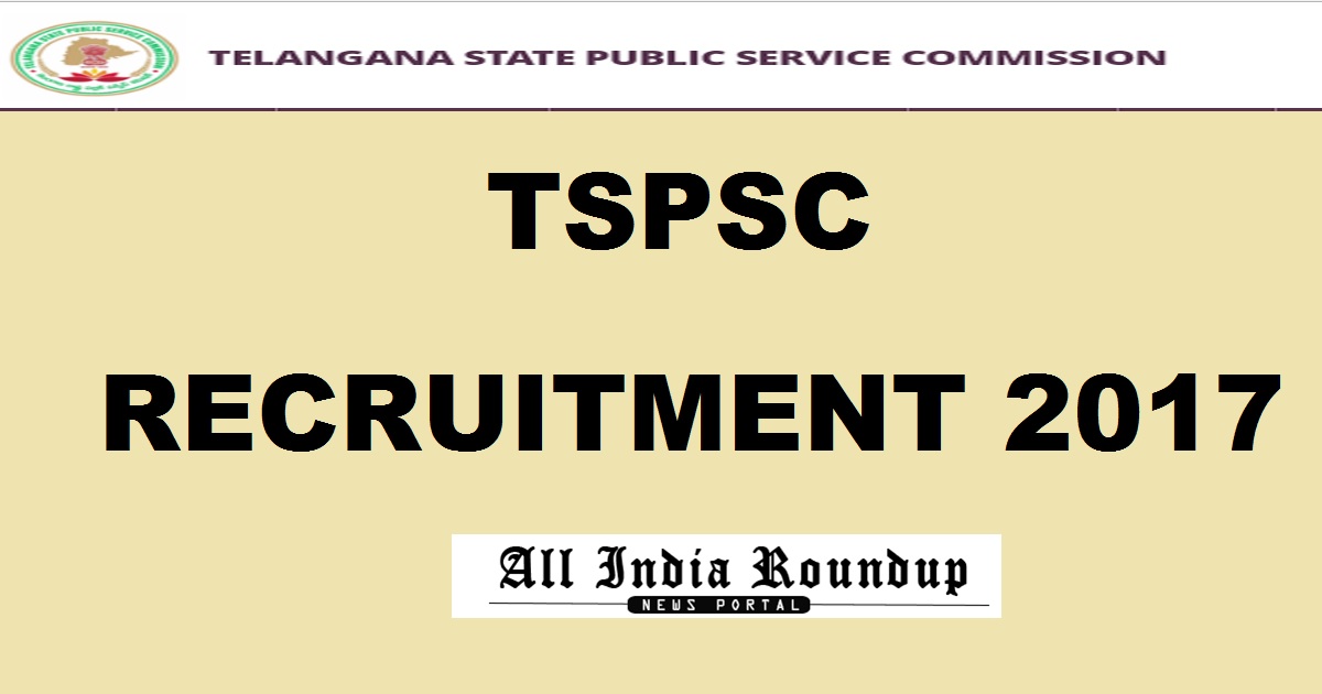 TSPSC Recruitment Notification 2017 - Apply For 2345 Posts @ tspsc.gov.in