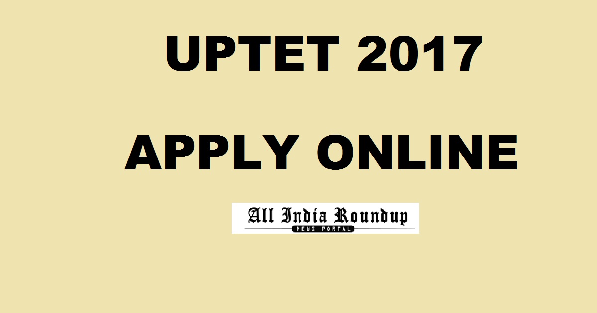 UPTET 2017 Notification Important Dates - Apply Online @ upbasiceduboard.gov.in