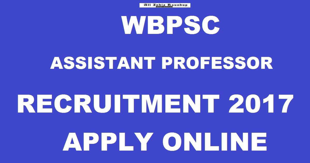 WBPSC Assistant Professor Recruitment Notification 2017 - Apply Online @ www.pscwbonline.gov.in