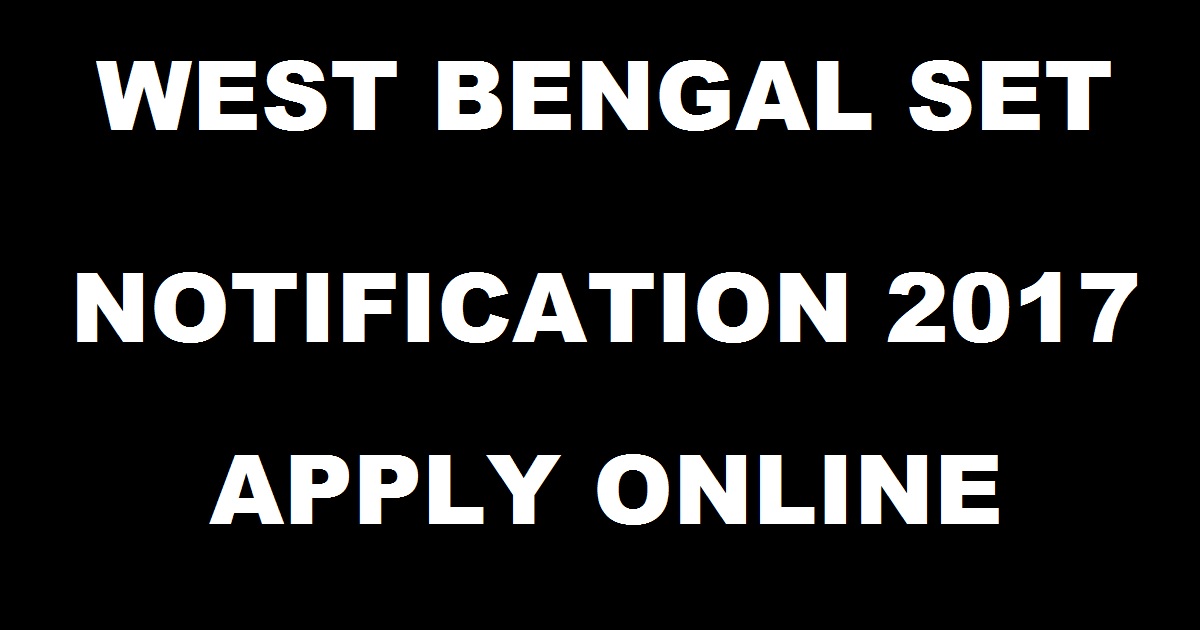 West Bengal SET Notification 2017 - WB SET Apply Online @ www.wbcsc.ac.in