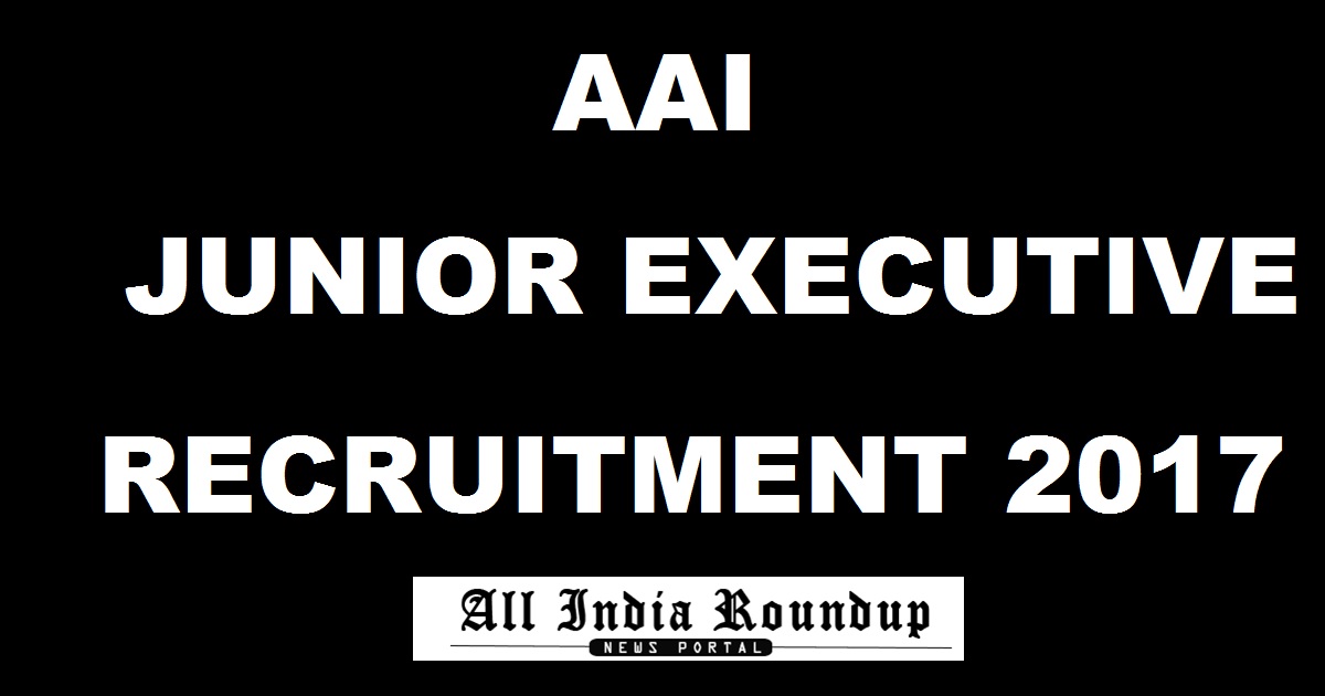 AAI Junior Executive Recruitment Notification 2017 - Apply Online For 200 Jr Executive Posts @ www.aai.aero