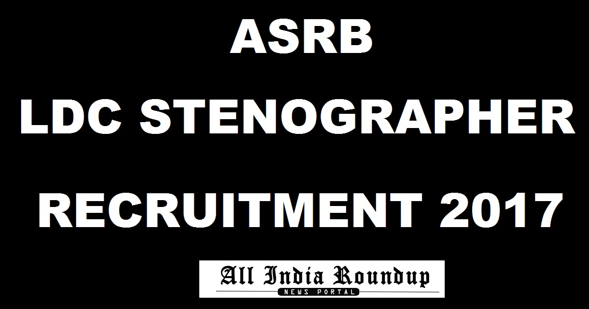 ASRB LDC Stenographer Recruitment 2017 Notification - Apply Online @ asrb.org.in