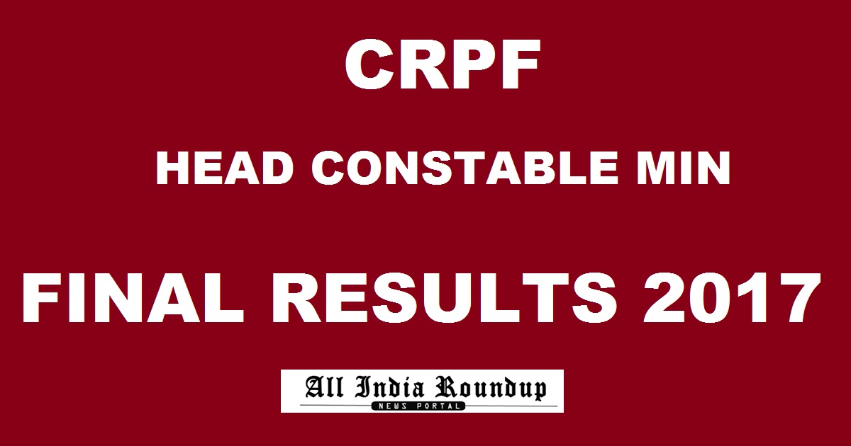 CRPF Head Constable Ministerial Final Results 2017 Declared @ crpfindia.com - CRPF HC Min Result