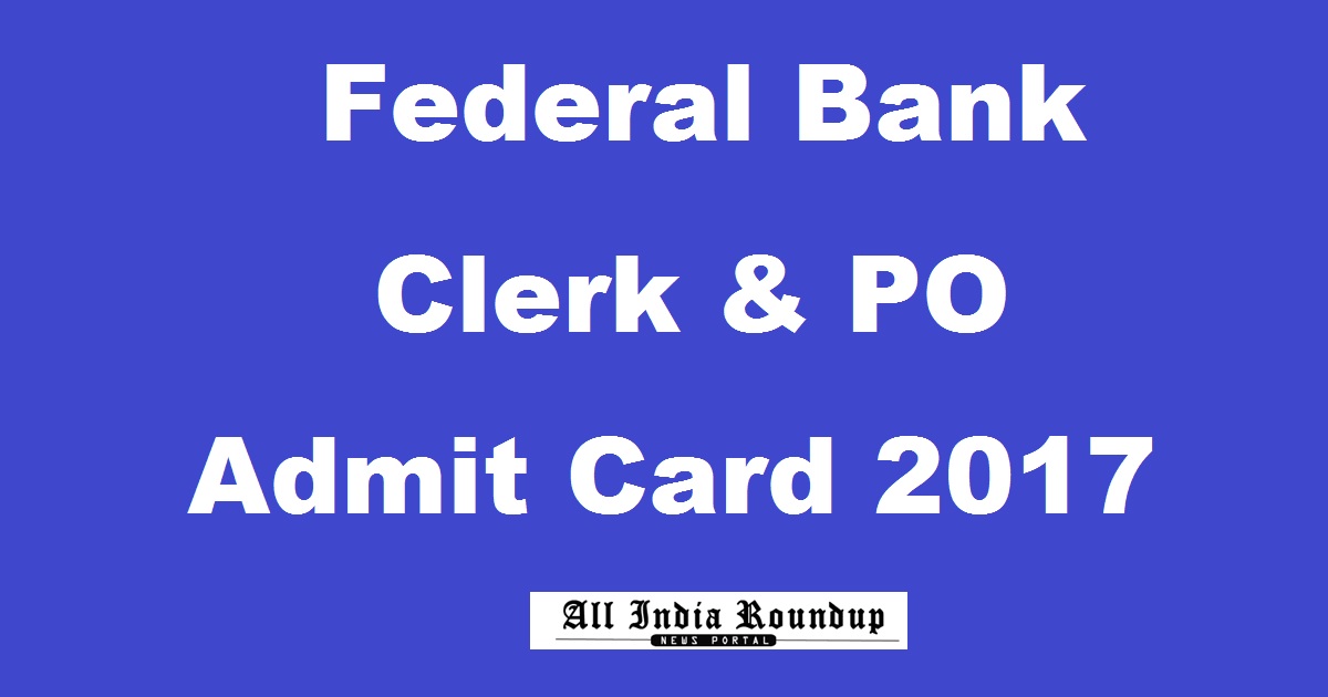Federal Bank Admit Card 2017 For Clerk & Probationary Officers PO Released @ www.federalbank.co.in
