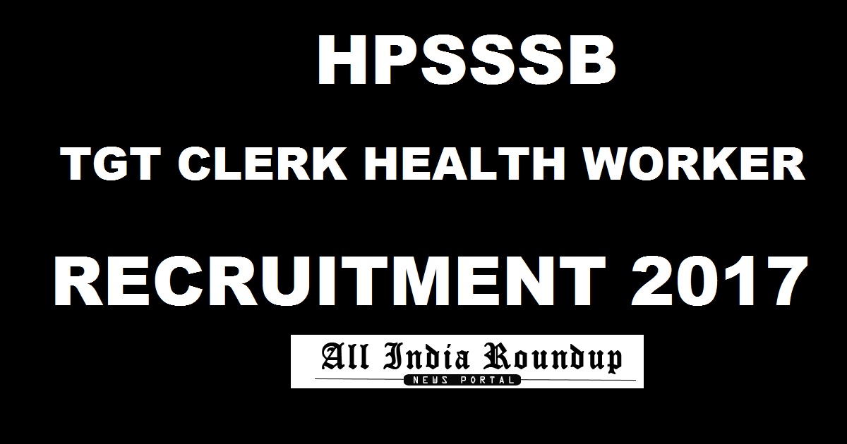 HPSSSB Recruitment 2017 For TGT Clerk Health Worker Posts - Apply Online @ hpsssb.hp.gov.in