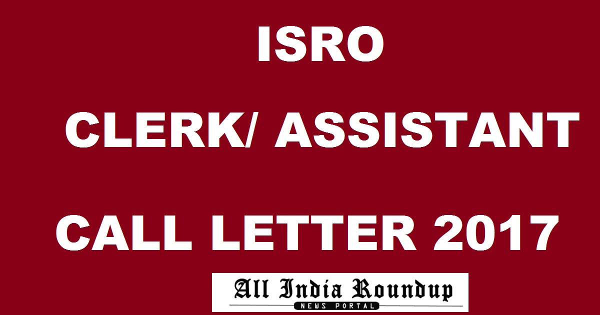 ISRO Clerk Assistant Call Letter 2017 Admit Card - Download @ www.isro.gov.in