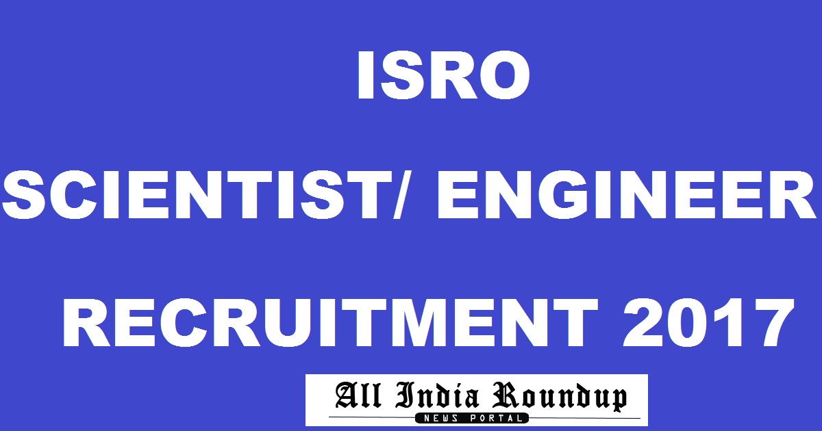 ISRO Scientist/ Engineer Recruitment 2017 - Apply Online For ISRO SC @ www.isac.gov.in