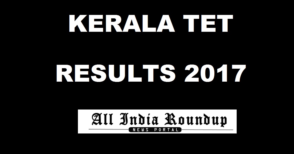 Kerala TET Results 2017 Declared @ keralapareekshabhavan.in - Check KTET Kerala Teacher Eligibility Test Result