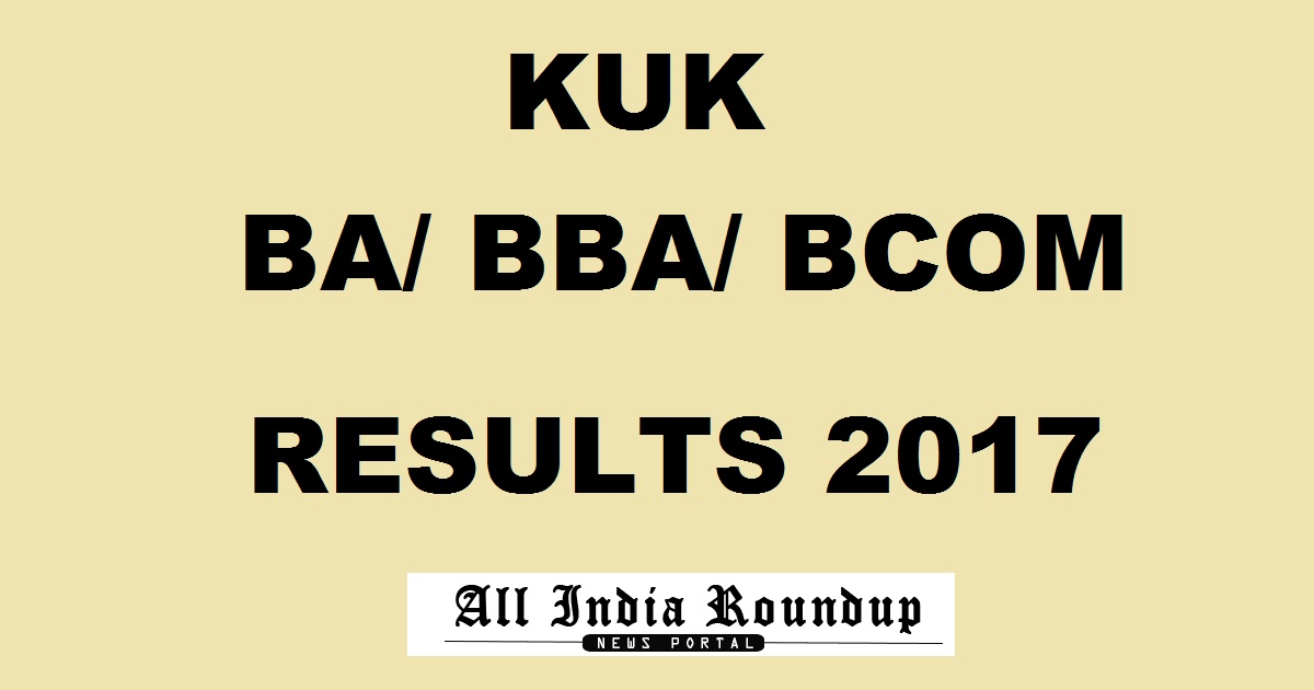 KUK BA BCom BBA Results April/ May 2017 Declared @ www.kuk.ac.in - Kurukshetra University BA 2nd Year, BCom 4th Sem, BBA 2nd Sem Results