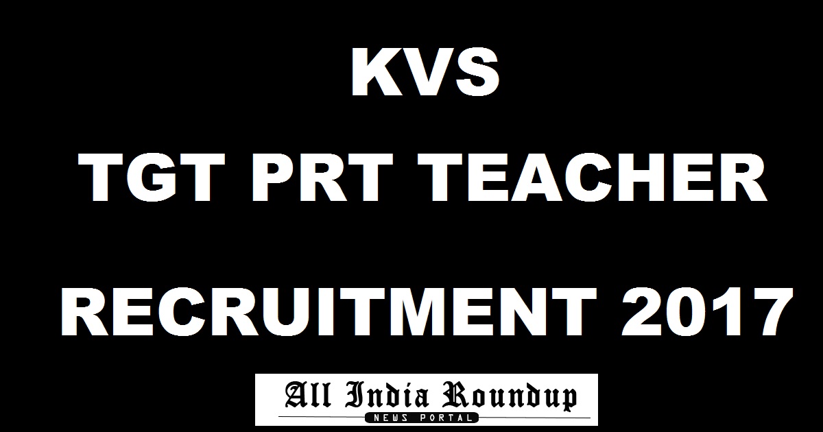 KVS TGT PRT Teacher Recruitment Notification 2017 For North Eastern Zone Apply Online @ kvsangathan.nic.in