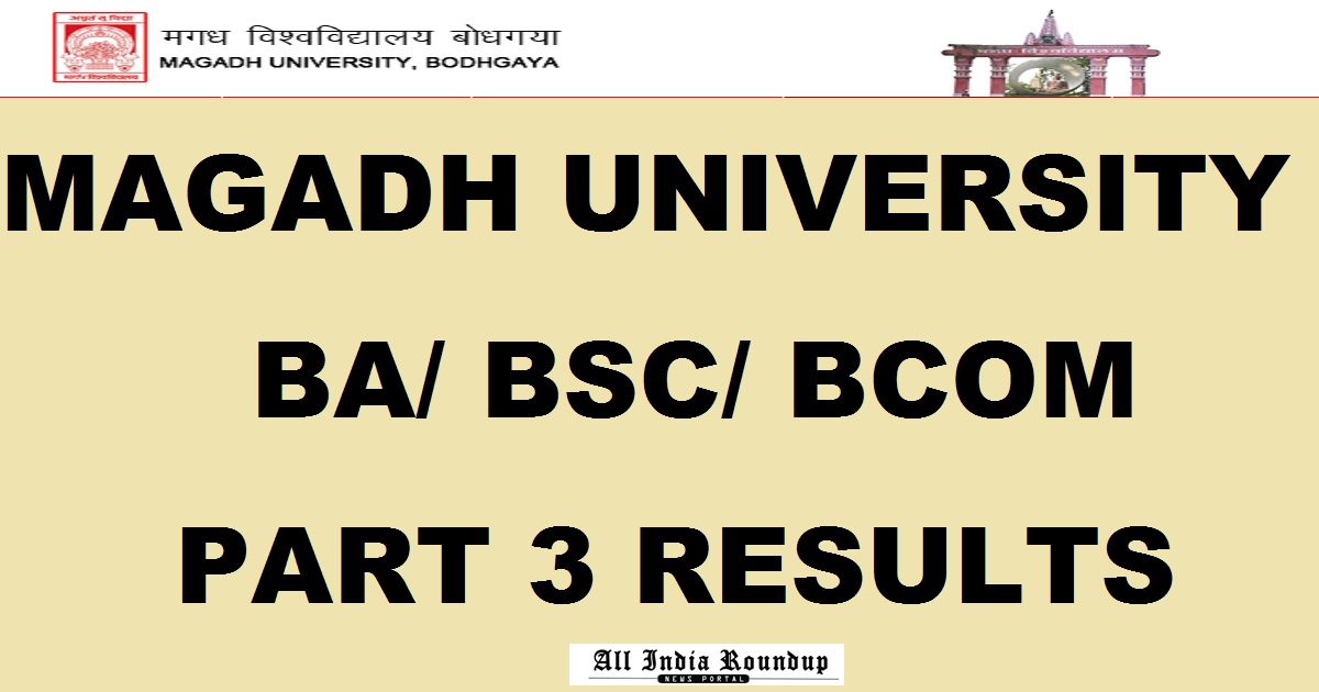 Magadh University Part 3 Results 2017 @ www.magadhuniversity.ac.in For BA/ BSc/ BCom To Be Declared