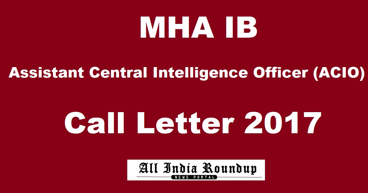 MHA IB ACIO Admit Card 2017 Call Letter Released @ mha.nic.in For Assistant Central Intelligence Officer