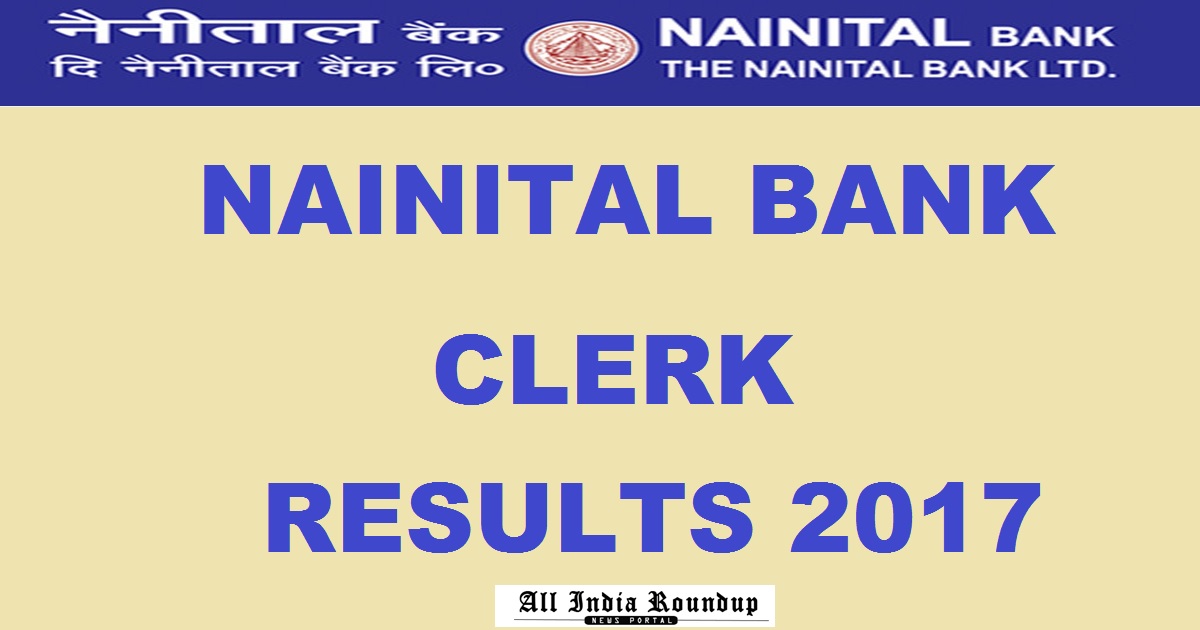 Nainital Bank Clerk Results 2017 Marks Declared @ www.nainitalbank.co.in For Written Exam