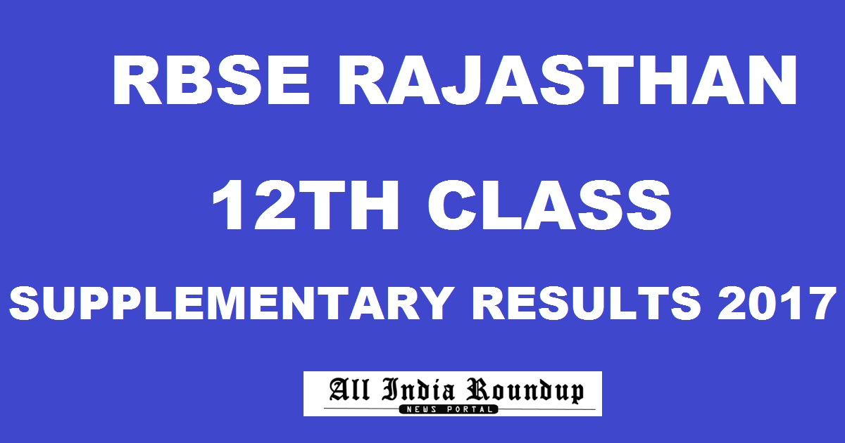 RBSE 12th Supplementary Results 2017 @ rajresults.nic.in - BSER Rajasthan Senior Secondary Supply Result To Be Declared
