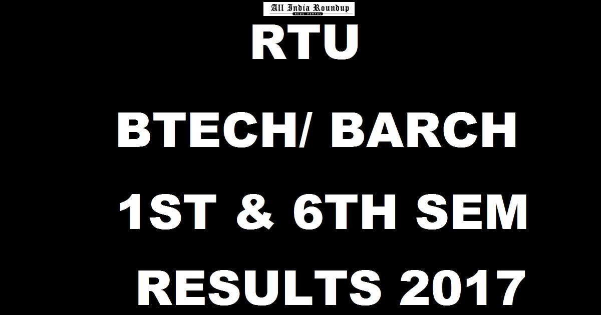 RTU BTech BArch 1st & 6th Sem Back Exam Results 2017 Declared @ esuvidha.info