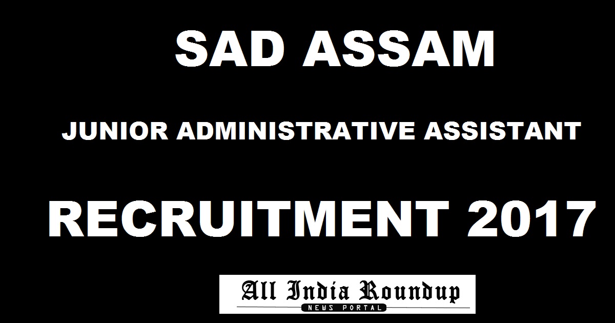 SAD Assam Jr. Administrative Assistant Recruitment 2017 - Apply Online @ sad.assam.gov.in