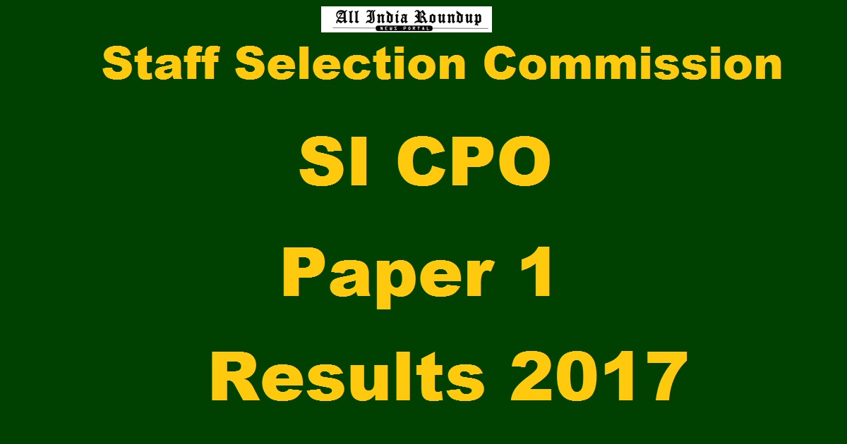 SSC CPO SI Paper 1 Results 2017 Declared @ ssc.nic.in - Check CPO Tier 1 Selected List