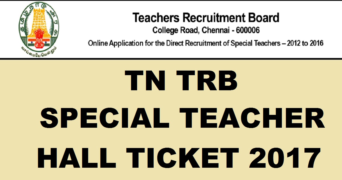 TN TRB Special Teacher Hall Ticket 2017 Released @ www.trb.tn.nic.in - Tamil Nadu Special Teacher Admit Card