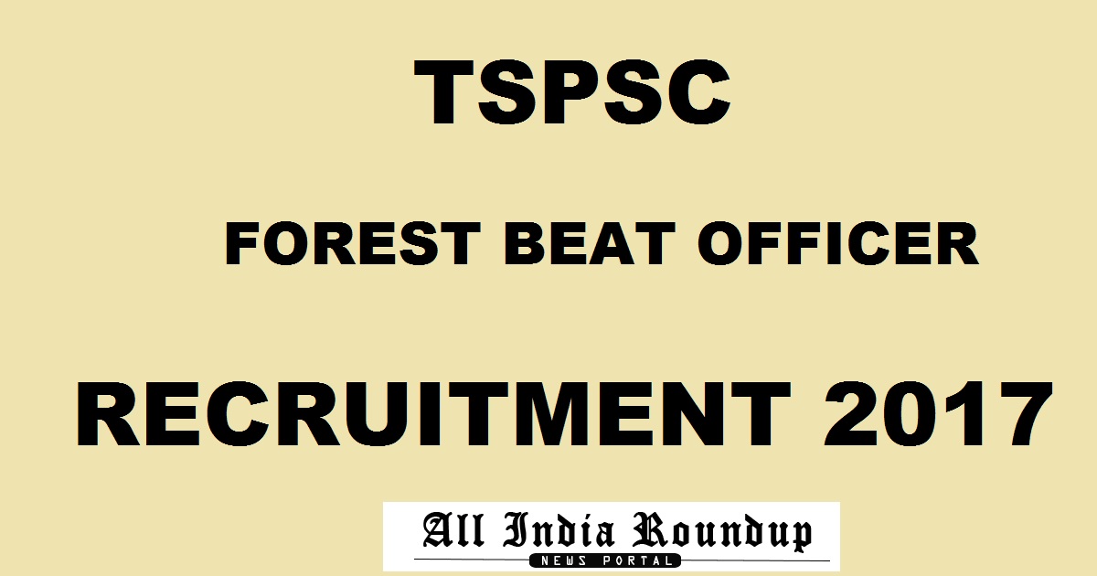 TSPSC Forest Beat Officer Recruitment 2017 - Apply Online @ tspsc.gov.in